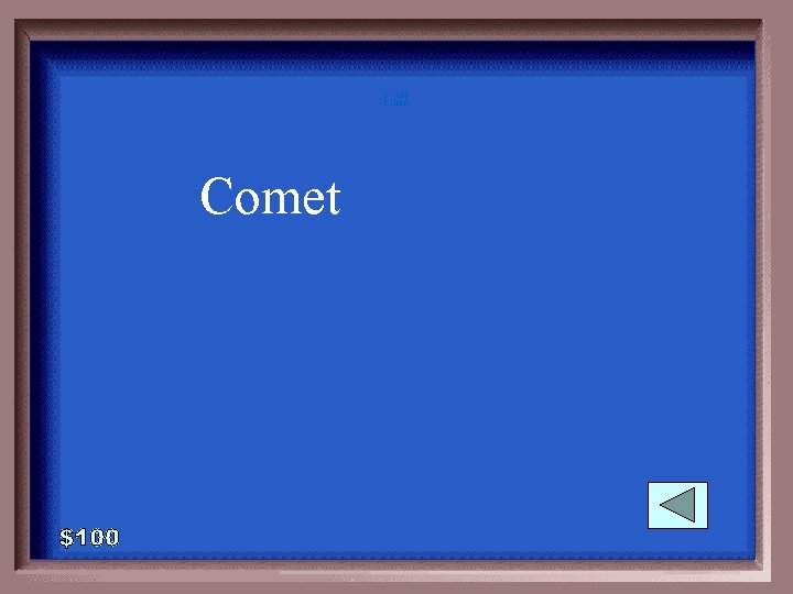 1 - 100 1 -100 A Comet 