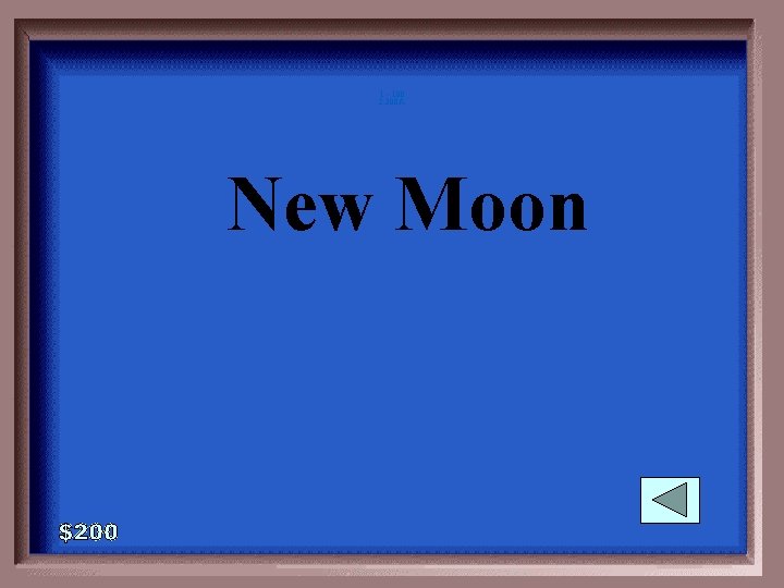 1 - 100 2 -200 A New Moon 