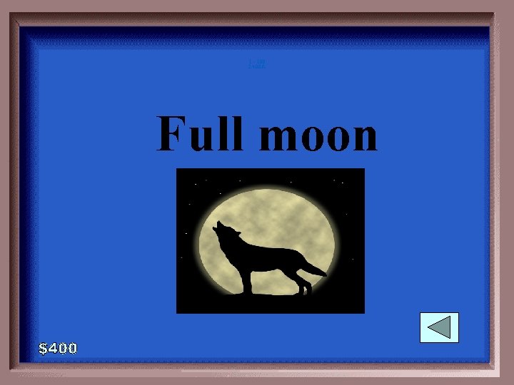 1 - 100 2 -400 A Full moon 