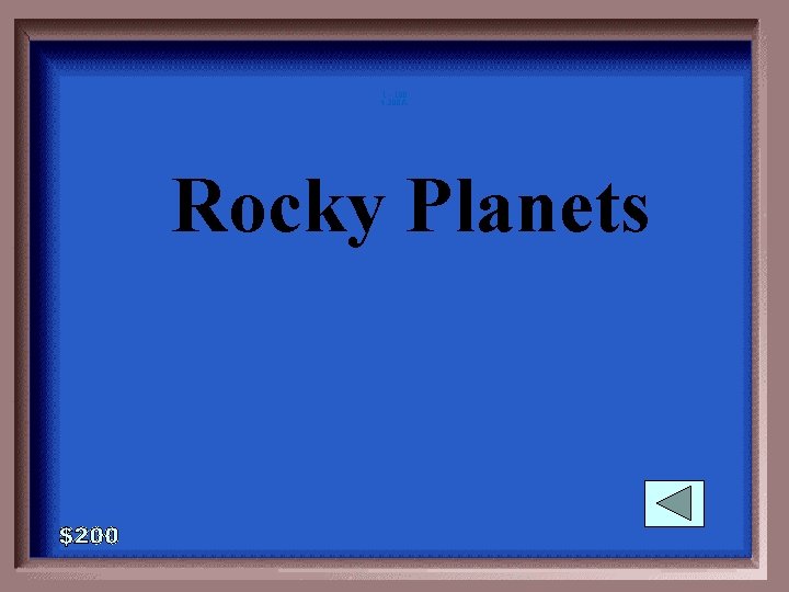 1 - 100 4 -200 A Rocky Planets 