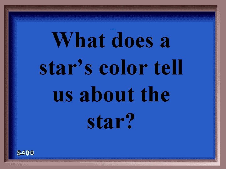 What does a star’s color tell us about the star? 4 -400 