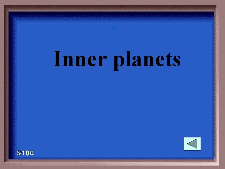 1 - 100 5 -100 A Inner planets 