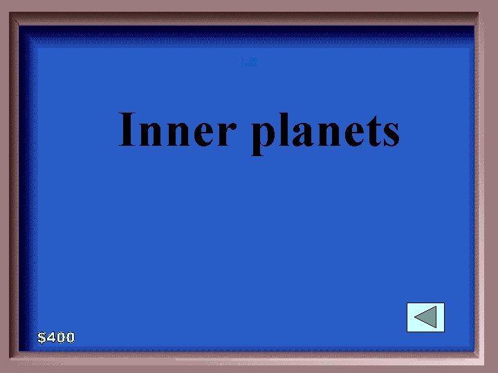 1 - 100 5 -400 A Inner planets 