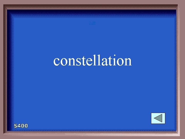 1 - 100 6 -400 A constellation 