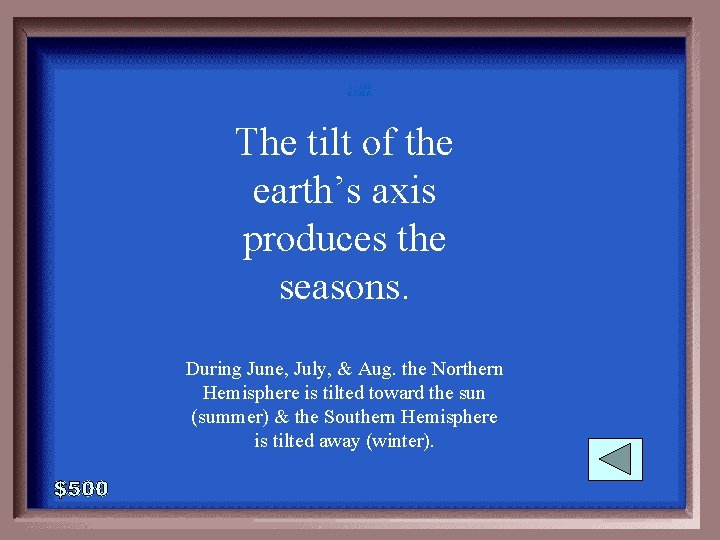1 - 100 6 -500 A The tilt of the earth’s axis produces the