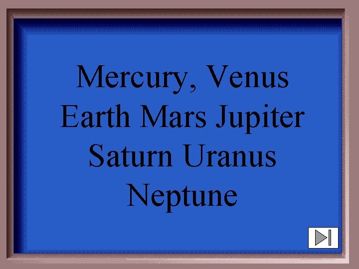 Mercury, Venus Earth Mars Jupiter Saturn Uranus Neptune 