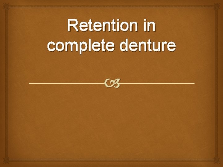 Retention in complete denture 