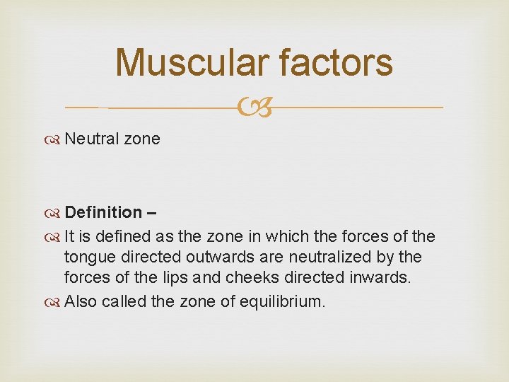 Muscular factors Neutral zone Definition – It is defined as the zone in which