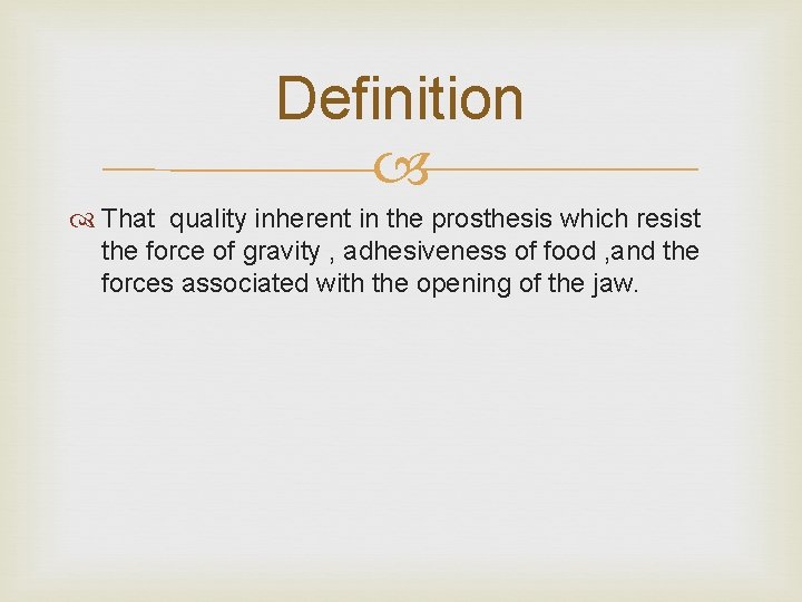 Definition That quality inherent in the prosthesis which resist the force of gravity ,