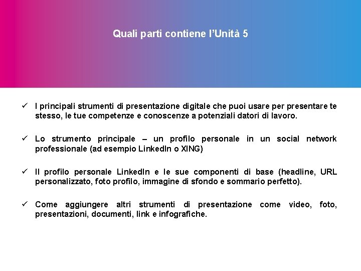 Quali parti contiene l’Unità 5 ü I principali strumenti di presentazione digitale che puoi