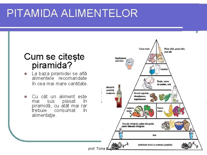 PITAMIDA ALIMENTELOR Cum se citeşte piramida? l La baza piramidei se află alimentele recomandate