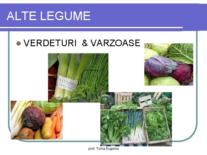 ALTE LEGUME l VERDETURI & VARZOASE prof. Toma Eugenia 