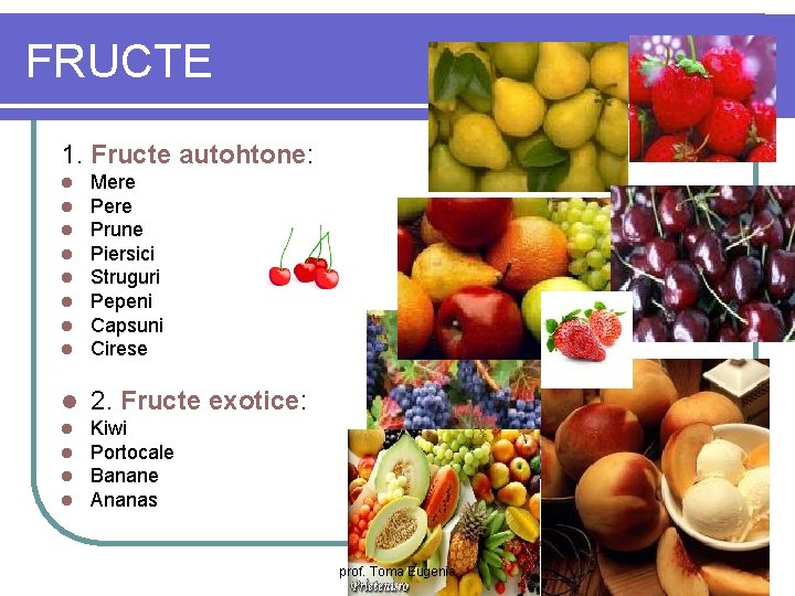 FRUCTE 1. Fructe autohtone: l l l l Mere Prune Piersici Struguri Pepeni Capsuni