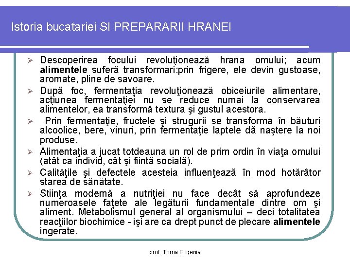 Istoria bucatariei SI PREPARARII HRANEI Ø Ø Ø Descoperirea focului revoluţionează hrana omului; acum