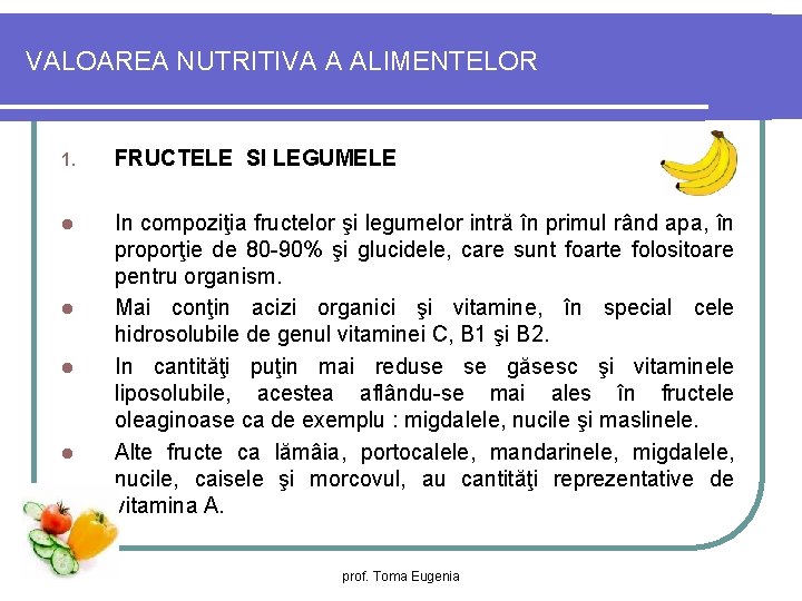 VALOAREA NUTRITIVA A ALIMENTELOR 1. FRUCTELE SI LEGUMELE l In compoziţia fructelor şi legumelor