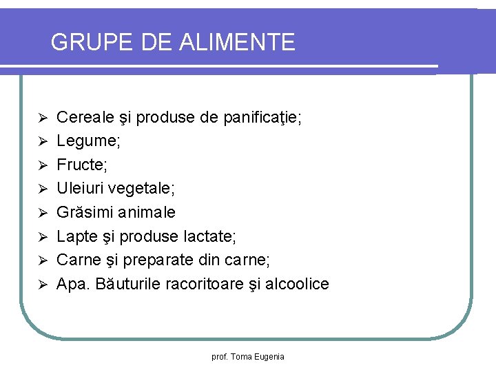 GRUPE DE ALIMENTE Ø Ø Ø Ø Cereale şi produse de panificaţie; Legume; Fructe;