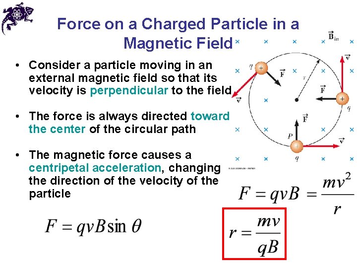 Force on a Charged Particle in a Magnetic Field • Consider a particle moving