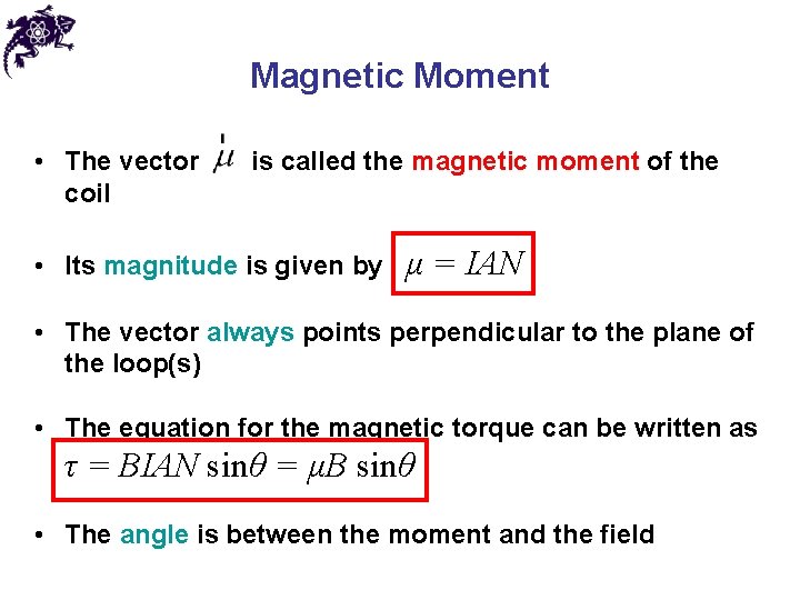 Magnetic Moment • The vector coil is called the magnetic moment of the •