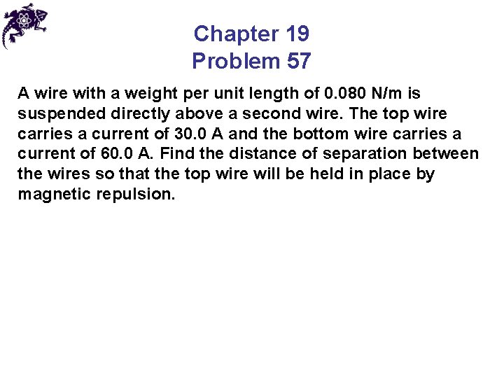 Chapter 19 Problem 57 A wire with a weight per unit length of 0.