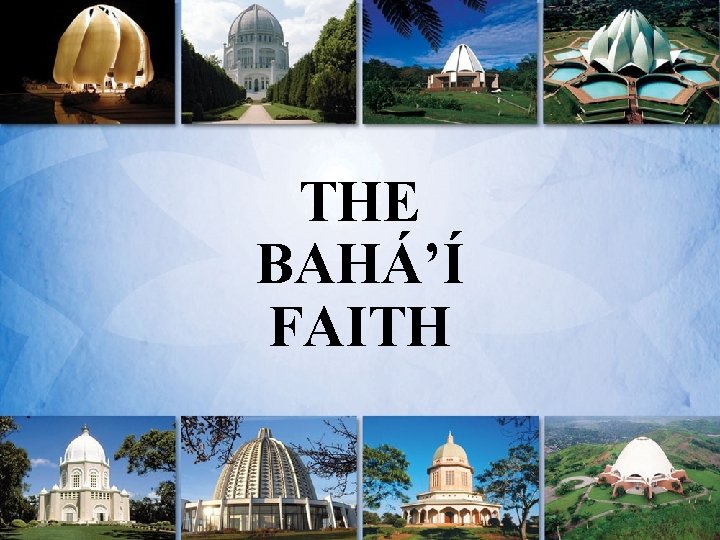 THE BAHÁ’Í FAITH 