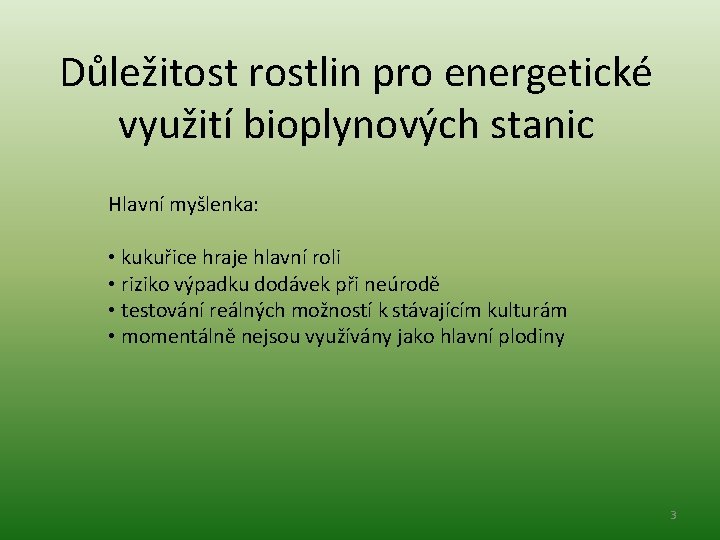 Důležitost rostlin pro energetické využití bioplynových stanic Hlavní myšlenka: • kukuřice hraje hlavní roli