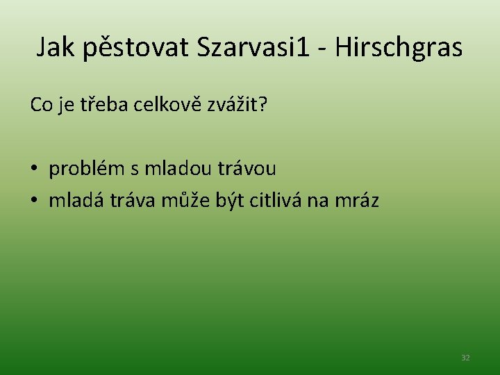 Jak pěstovat Szarvasi 1 - Hirschgras Co je třeba celkově zvážit? • problém s