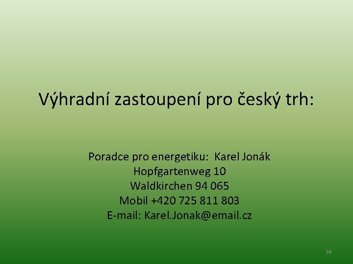 Výhradní zastoupení pro český trh: Poradce pro energetiku: Karel Jonák Hopfgartenweg 10 Waldkirchen 94