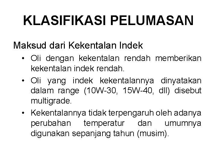 KLASIFIKASI PELUMASAN Maksud dari Kekentalan Indek • Oli dengan kekentalan rendah memberikan kekentalan indek KLASIFIKASI PELUMASAN Maksud dari Kekentalan Indek • Oli dengan kekentalan rendah memberikan kekentalan indek