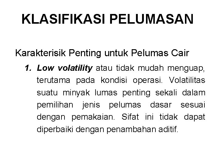 KLASIFIKASI PELUMASAN Karakterisik Penting untuk Pelumas Cair 1. Low volatility atau tidak mudah menguap, KLASIFIKASI PELUMASAN Karakterisik Penting untuk Pelumas Cair 1. Low volatility atau tidak mudah menguap,