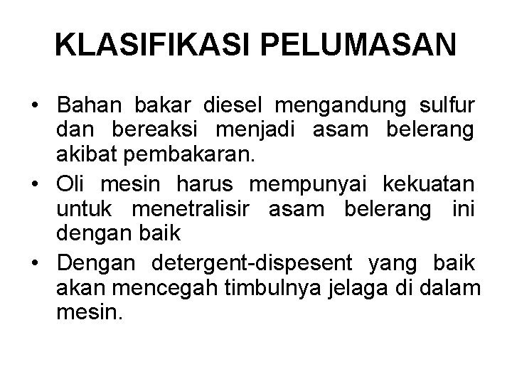 KLASIFIKASI PELUMASAN • Bahan bakar diesel mengandung sulfur dan bereaksi menjadi asam belerang akibat