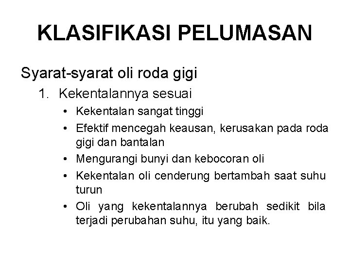 KLASIFIKASI PELUMASAN Syarat-syarat oli roda gigi 1. Kekentalannya sesuai • Kekentalan sangat tinggi •