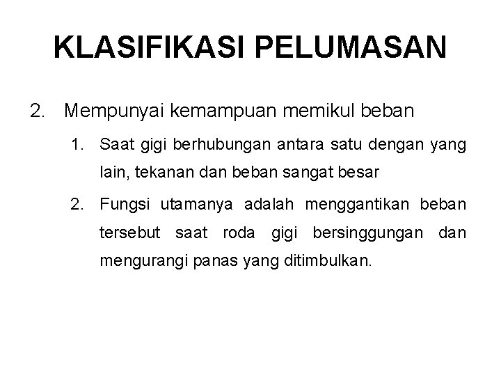 KLASIFIKASI PELUMASAN 2. Mempunyai kemampuan memikul beban 1. Saat gigi berhubungan antara satu dengan