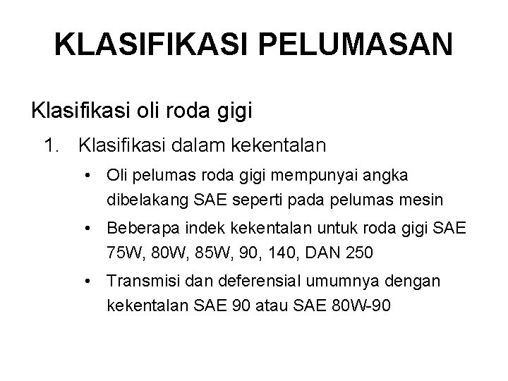 KLASIFIKASI PELUMASAN Klasifikasi oli roda gigi 1. Klasifikasi dalam kekentalan • Oli pelumas roda