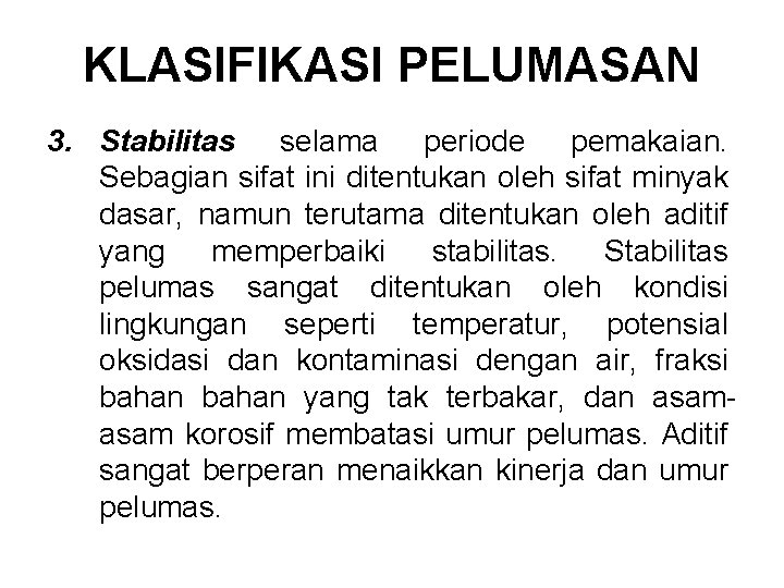 KLASIFIKASI PELUMASAN 3. Stabilitas selama periode pemakaian. Sebagian sifat ini ditentukan oleh sifat minyak KLASIFIKASI PELUMASAN 3. Stabilitas selama periode pemakaian. Sebagian sifat ini ditentukan oleh sifat minyak