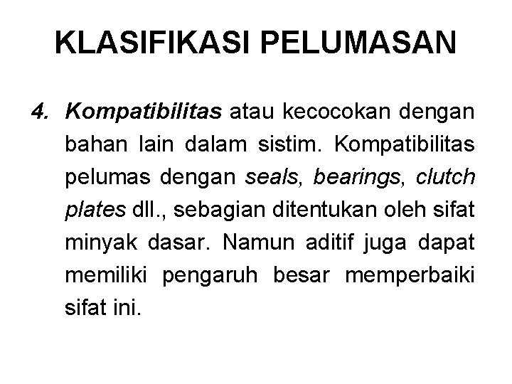 KLASIFIKASI PELUMASAN 4. Kompatibilitas atau kecocokan dengan bahan lain dalam sistim. Kompatibilitas pelumas dengan