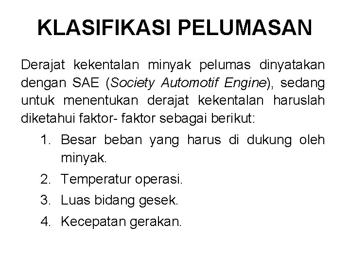 KLASIFIKASI PELUMASAN Derajat kekentalan minyak pelumas dinyatakan dengan SAE (Society Automotif Engine), sedang untuk