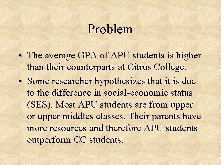 Problem • The average GPA of APU students is higher than their counterparts at