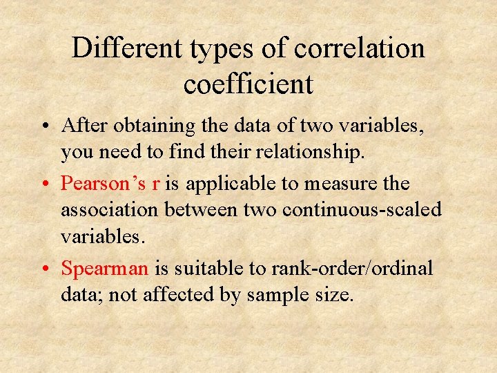 Different types of correlation coefficient • After obtaining the data of two variables, you