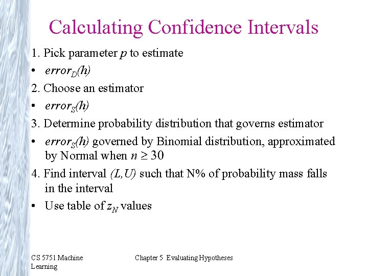 Calculating Confidence Intervals 1. Pick parameter p to estimate • error. D(h) 2. Choose