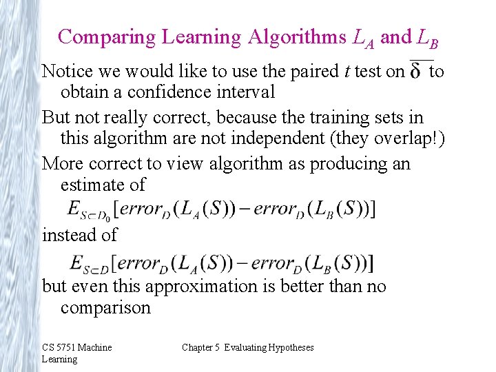 Comparing Learning Algorithms LA and LB Notice we would like to use the paired
