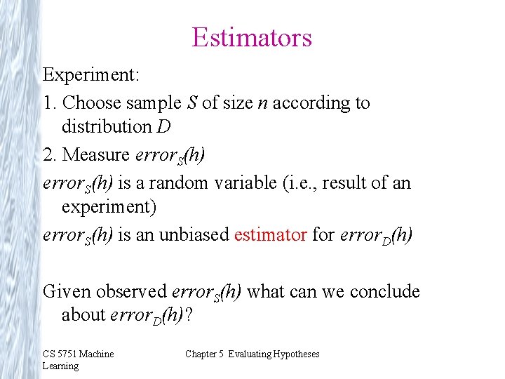 Estimators Experiment: 1. Choose sample S of size n according to distribution D 2.
