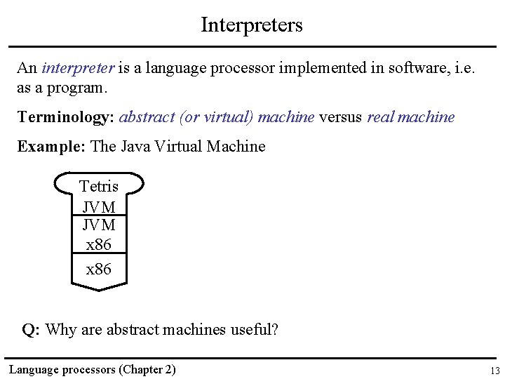 Interpreters An interpreter is a language processor implemented in software, i. e. as a
