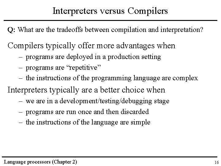 Interpreters versus Compilers Q: What are the tradeoffs between compilation and interpretation? Compilers typically
