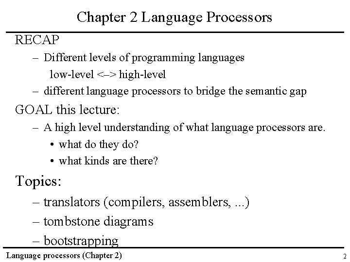Chapter 2 Language Processors RECAP – Different levels of programming languages low-level <–> high-level