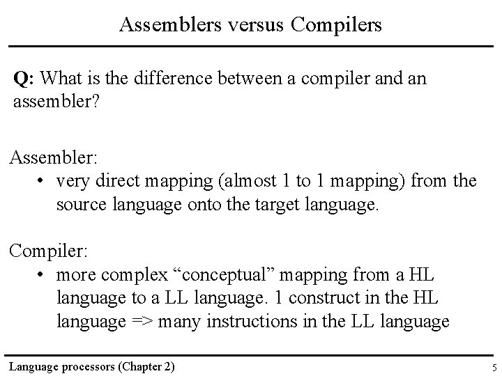 Assemblers versus Compilers Q: What is the difference between a compiler and an assembler?
