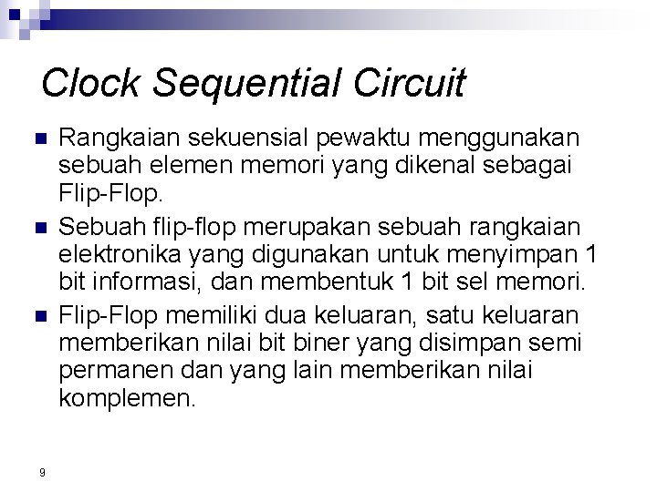 Clock Sequential Circuit n n n 9 Rangkaian sekuensial pewaktu menggunakan sebuah elemen memori