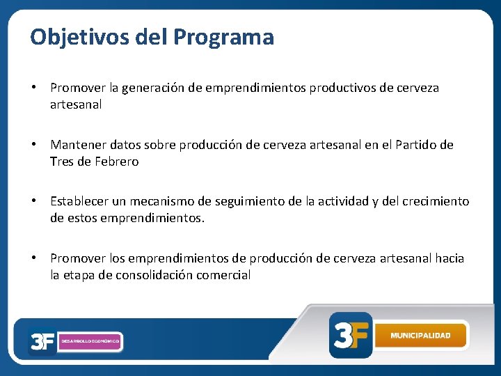 Objetivos del Programa • Promover la generación de emprendimientos productivos de cerveza artesanal •