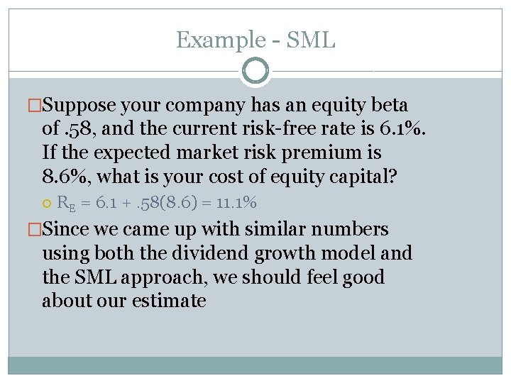 Example - SML �Suppose your company has an equity beta of. 58, and the