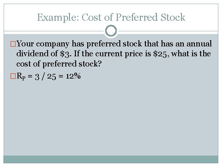 Example: Cost of Preferred Stock �Your company has preferred stock that has an annual