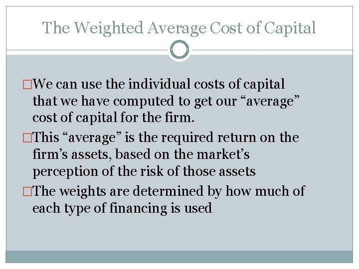 The Weighted Average Cost of Capital �We can use the individual costs of capital